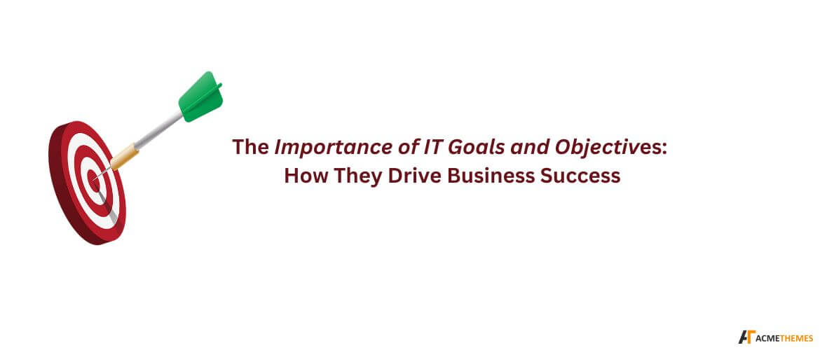 The-Importance-of-IT-Goals-and-Objectives:-How-They-Drive-Business-Success